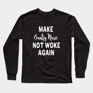 Make Country Music Not Woke Again Long Sleeve T-Shirt